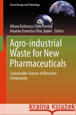 Agro-Industrial Waste for New Pharmaceuticals: Sustainable Sources of Bioactive Compounds Allana Katiussya Silv Ananias Francisco Dia 9783031885334 Springer - książka