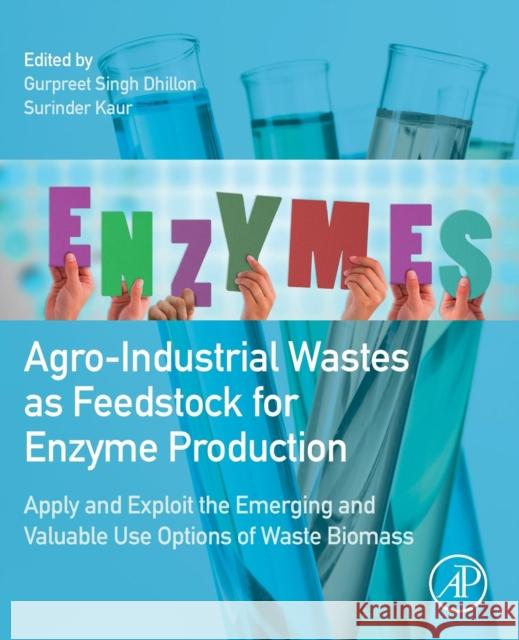 Agro-Industrial Wastes as Feedstock for Enzyme Production: Apply and Exploit the Emerging and Valuable Use Options of Waste Biomass Gurpreet Dhillon 9780128023921 ACADEMIC PRESS - książka