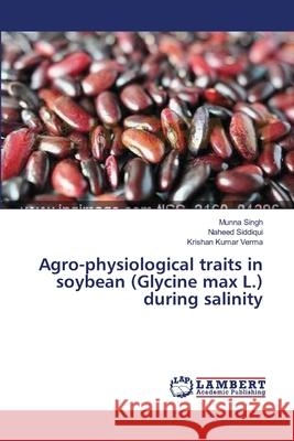 Agro-physiological traits in soybean (Glycine max L.) during salinity Munna Singh, Naheed Siddiqui, Krishan Kumar Verma 9783659368578 LAP Lambert Academic Publishing - książka