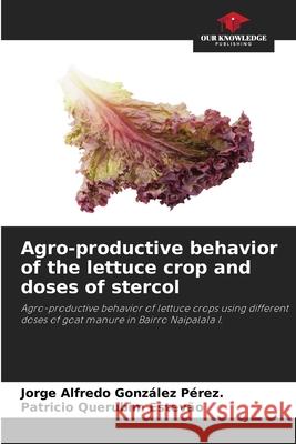 Agro-productive behavior of the lettuce crop and doses of stercol González Pérez., Jorge  Alfredo, Querubim Estevão, Patricio 9786208695279 Our Knowledge Publishing - książka