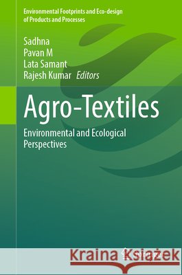 Agro-Textiles: Environmental and Ecological Perspectives Sadhna                                   Pavan M.                                 Lata Samant 9783032134769 Springer - książka