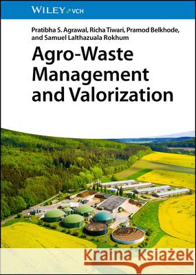 Agro-Waste Management and Valorization Samuel Lalthazuala (National Institute of Technology Silchar, India) Rokhum 9783527355754 Wiley-VCH Verlag GmbH - książka