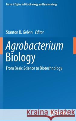 Agrobacterium Biology: From Basic Science to Biotechnology Gelvin, Stanton B. 9783030032562 Springer - książka