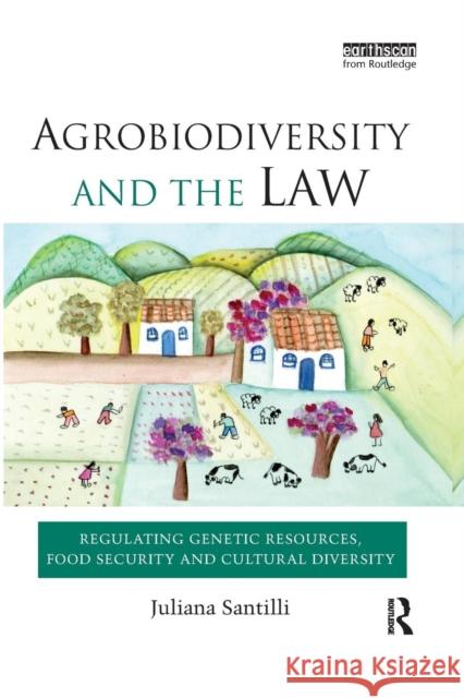 Agrobiodiversity and the Law: Regulating Genetic Resources, Food Security and Cultural Diversity Juliana Santilli 9781138680333 Routledge - książka