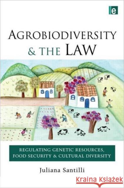 Agrobiodiversity and the Law: Regulating Genetic Resources, Food Security and Cultural Diversity Santilli, Juliana 9781849713726  - książka