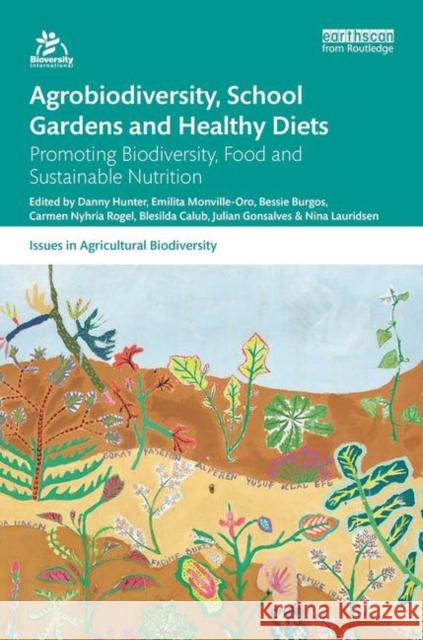 Agrobiodiversity, School Gardens and Healthy Diets: Promoting Biodiversity, Food and Sustainable Nutrition Danny Hunter Emilita Monville Ora Bessie Burgos 9780367148867 Routledge - książka