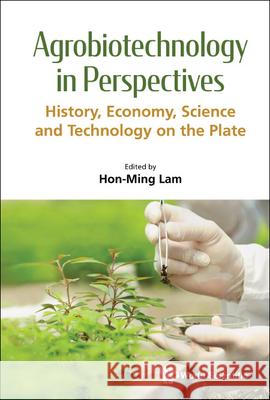 Agrobiotechnology in Perspectives: History, Economy, Science and Technology on the Plate Hon-Ming Lam 9789811276729 World Scientific Publishing Company - książka