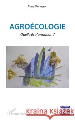 Agroécologie: Quelle écoformation ? Moneyron, Anne 9782343159485 Editions L'Harmattan - książka
