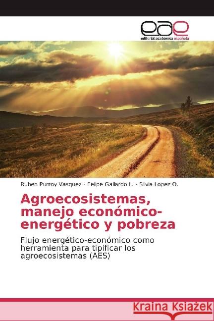 Agroecosistemas, manejo económico-energético y pobreza : Flujo energético-económico como herramienta para tipificar los agroecosistemas (AES) Purroy Vasquez, Ruben; Gallardo L., Felipe; Lopez O., Silvia 9783639635270 Editorial Académica Española - książka