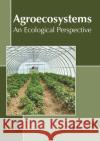 Agroecosystems: An Ecological Perspective Bella Harper 9781641162913 Callisto Reference