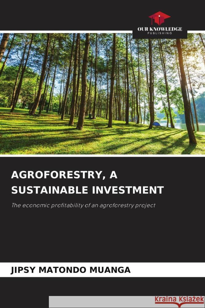 AGROFORESTRY, A SUSTAINABLE INVESTMENT MATONDO MUANGA, JIPSY 9786206428848 Our Knowledge Publishing - książka