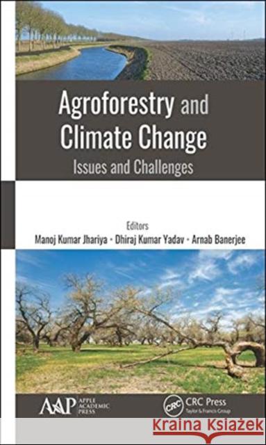 Agroforestry and Climate Change: Issues and Challenges Manoj Kuma Dhiraj Kuma Arnab Banerjee 9781771887908 Apple Academic Press - książka