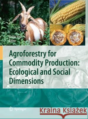 Agroforestry for Commodity Production: Ecological and Social Dimensions Shibu Jose 9789400791114 Springer - książka