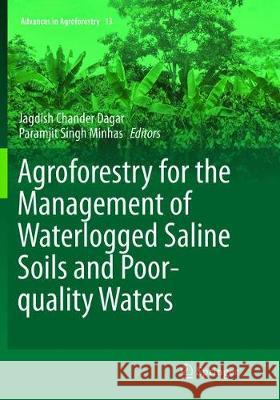 Agroforestry for the Management of Waterlogged Saline Soils and Poor-Quality Waters Jagdish Chander Dagar Paramjit Minhas  9788132238089 Springer, India, Private Ltd - książka