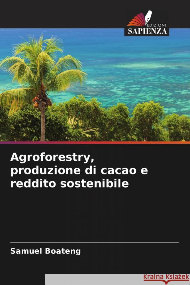 Agroforestry, produzione di cacao e reddito sostenibile Boateng, Samuel 9786208959203 Edizioni Sapienza - książka