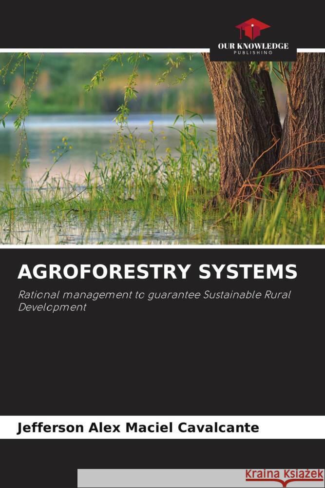 AGROFORESTRY SYSTEMS Maciel Cavalcante, Jefferson Alex 9786204799643 Our Knowledge Publishing - książka