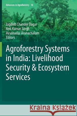 Agroforestry Systems in India: Livelihood Security & Ecosystem Services Jagdish Chander Dagar, Anil Kumar Singh, Ayyanadar Arunachalam 9788132216612 Springer, India, Private Ltd - książka