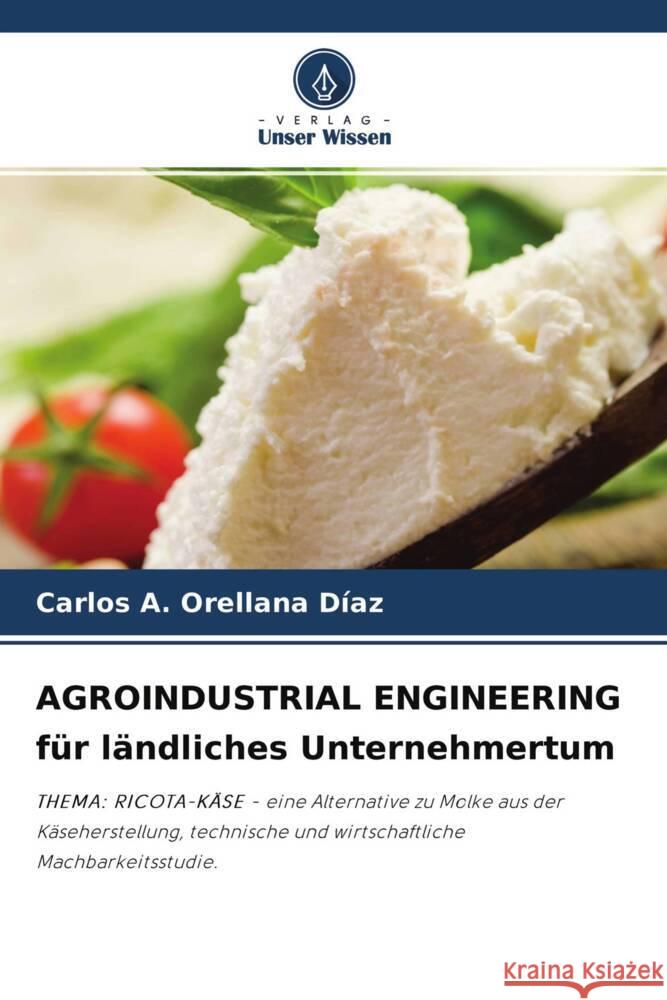 AGROINDUSTRIAL ENGINEERING für ländliches Unternehmertum Orellana Díaz, Carlos A. 9786204224183 Verlag Unser Wissen - książka