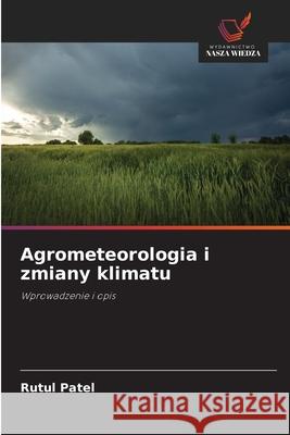 Agrometeorologia i zmiany klimatu Patel, Rutul 9786209386954 Wydawnictwo Nasza Wiedza - książka