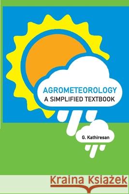 Agrometeorology: A Simplified Textbook G. Kathiresan 9789390175345 New India Publishing Agency- Nipa - książka