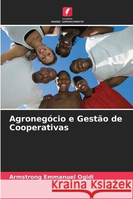 Agroneg?cio e Gest?o de Cooperativas Armstrong Emmanuel Ogidi 9786207890903 Edicoes Nosso Conhecimento - książka