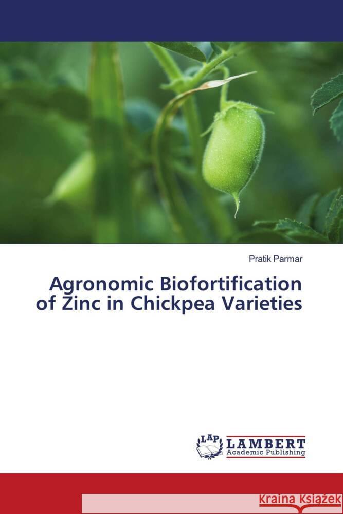 Agronomic Biofortification of Zinc in Chickpea Varieties Pratik Parmar 9786207453924 LAP Lambert Academic Publishing - książka