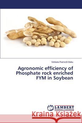 Agronomic efficiency of Phosphate rock enriched FYM in Soybean Babu Venkata Ramesh 9783659770241 LAP Lambert Academic Publishing - książka