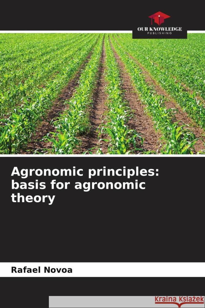 Agronomic principles: basis for agronomic theory Rafael Novoa 9786207391912 Our Knowledge Publishing - książka