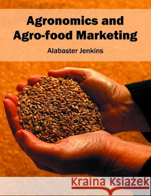 Agronomics and Agro-Food Marketing Alabaster Jenkins 9781682862469 Syrawood Publishing House - książka