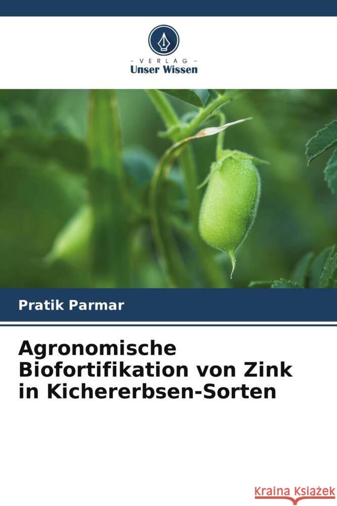 Agronomische Biofortifikation von Zink in Kichererbsen-Sorten Pratik Parmar 9786208038113 Verlag Unser Wissen - książka