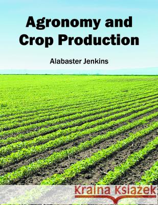Agronomy and Crop Production Alabaster Jenkins 9781682860373 Syrawood Publishing House - książka