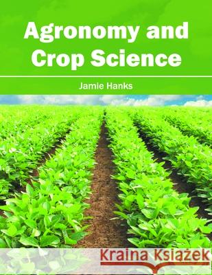 Agronomy and Crop Science Jamie Hanks 9781632396570 Callisto Reference - książka