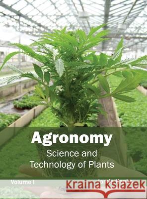 Agronomy: Science and Technology of Plants (Volume I) Jamie Hanks 9781632390615 Callisto Reference - książka