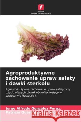 Agroproduktywne zachowanie upraw salaty i dawki sterkolu González Pérez., Jorge  Alfredo, Querubim Estevão, Patricio 9786208695248 Edições Nosso Conhecimento - książka