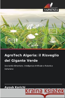 AgroTech Algeria: il Risveglio del Gigante Verde Korichi, Ayoub 9786209990816 Edizioni Sapienza - książka
