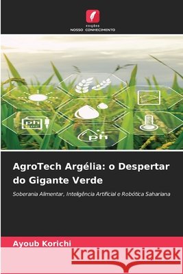 AgroTech Argélia: o Despertar do Gigante Verde Korichi, Ayoub 9786209995934 Edicoes Nosso Conhecimento - książka