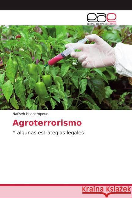 Agroterrorismo : Y algunas estrategias legales Hashempour, Nafiseh 9786200374929 Editorial Académica Española - książka