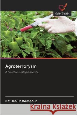 Agroterroryzm Nafiseh Hashempour 9786200978448 Wydawnictwo Nasza Wiedza - książka