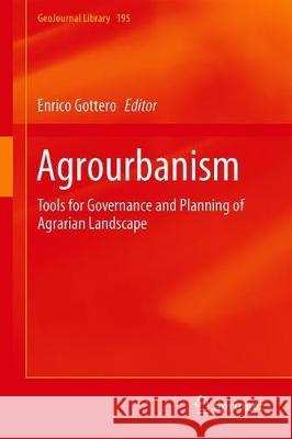 Agrourbanism: Tools for Governance and Planning of Agrarian Landscape Gottero, Enrico 9783319955759 Springer - książka