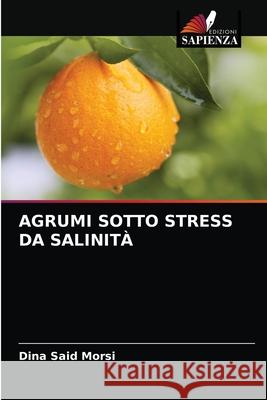 Agrumi Sotto Stress Da Salinità Said, Dina 9786202736411 Edizioni Sapienza - książka