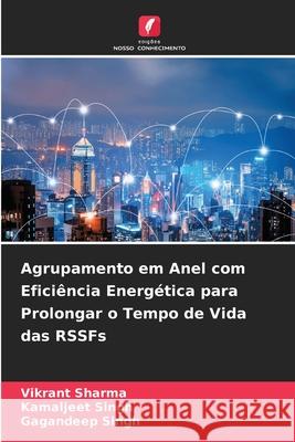 Agrupamento em Anel com Eficiência Energética para Prolongar o Tempo de Vida das RSSFs Sharma, Vikrant, Singh, Kamaljeet, Singh, Gagandeep 9786136405513 Edições Nosso Conhecimento - książka