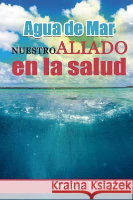 Agua de Mar: Nuestro Aliado En La Salud Dario Ventura Douglas Morales 9781093299120 Independently Published - książka