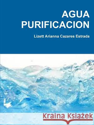 Agua Purificacion Lizett Arianna Cazare 9781326204235 Lulu.com - książka
