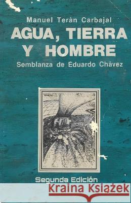 Agua, Tierra y Hombre: Semblanza de Eduardo Chavez Alejandro Parrilla Teran Nelson Teran Martinez Editorial Luces de Bohemia 9798399794198 Independently Published - książka