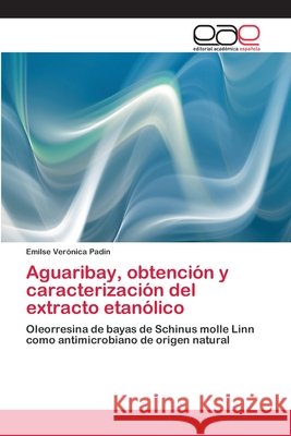 Aguaribay, obtención y caracterización del extracto etanólico Padin, Emilse Verónica 9786202100212 Editorial Académica Española - książka