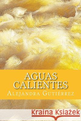 Aguas Calientes Alejandra Gutierrez 9781523978496 Createspace Independent Publishing Platform - książka