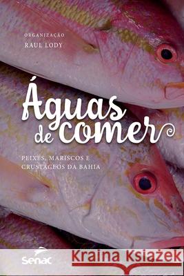 Aguas de Comer: Peixes, Mariscos E Crustaceos Da Bahia Raul Giovanni Da Motta Lody 9786555365610 Editora Senac Sao Paulo - książka