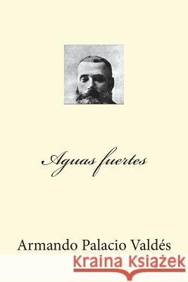 Aguas fuertes Valdes, Armando Palacio 9781721501465 Createspace Independent Publishing Platform - książka