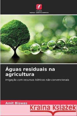 Aguas residuais na agricultura Amit Biswas   9786206240174 Edicoes Nosso Conhecimento - książka