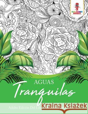 Aguas Tranquilas: Adulto Edición Del Libro Naturaleza Del Colorante Coloring Bandit 9780228214298 Coloring Bandit - książka